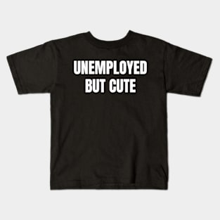 Unemployed But Cute Kids T-Shirt